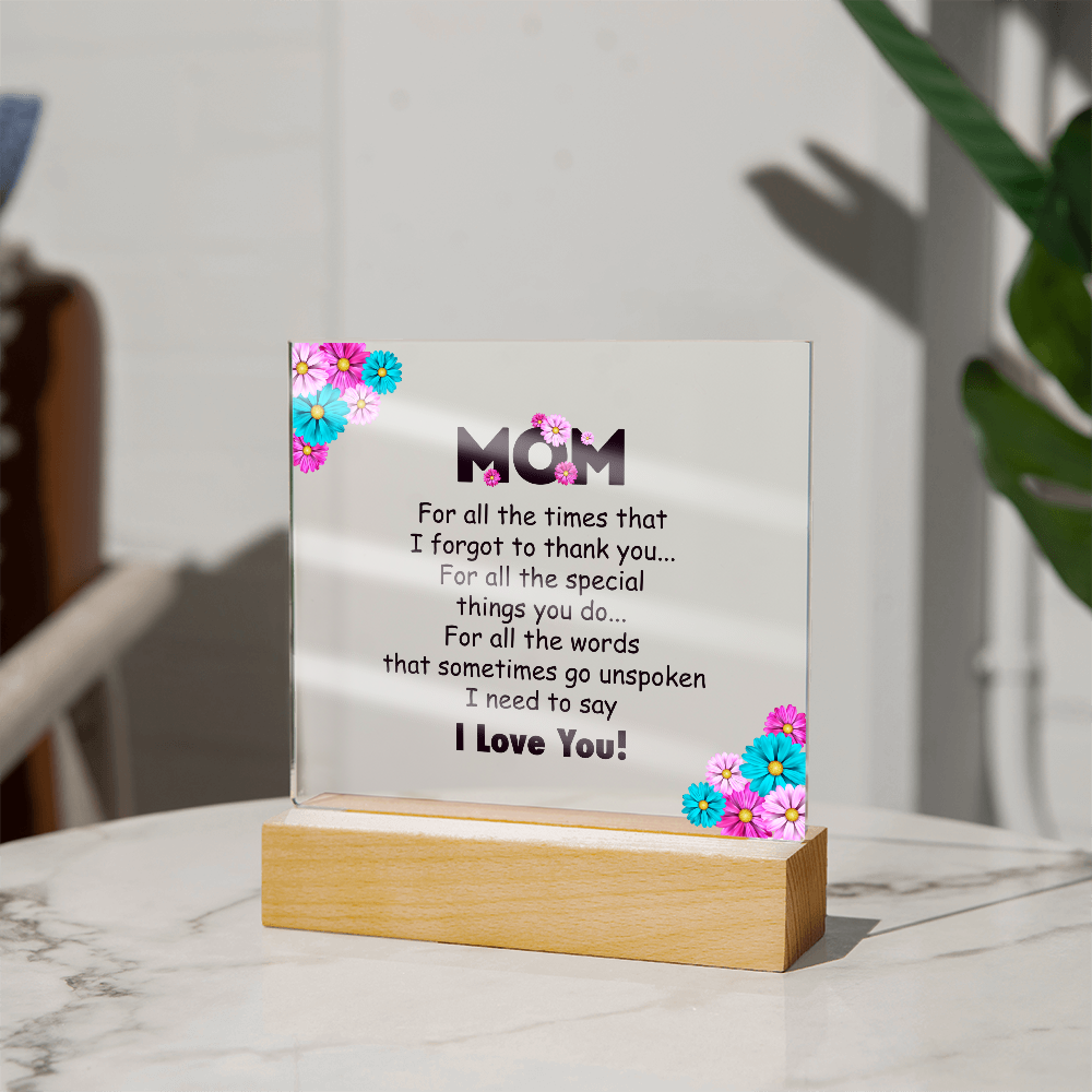 Acrylic Square Plaque for Mom - Mother's Day Gift - For All the Timnes That I Forget to Thank You