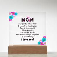 Acrylic Square Plaque for Mom - Mother's Day Gift - For All the Timnes That I Forget to Thank You