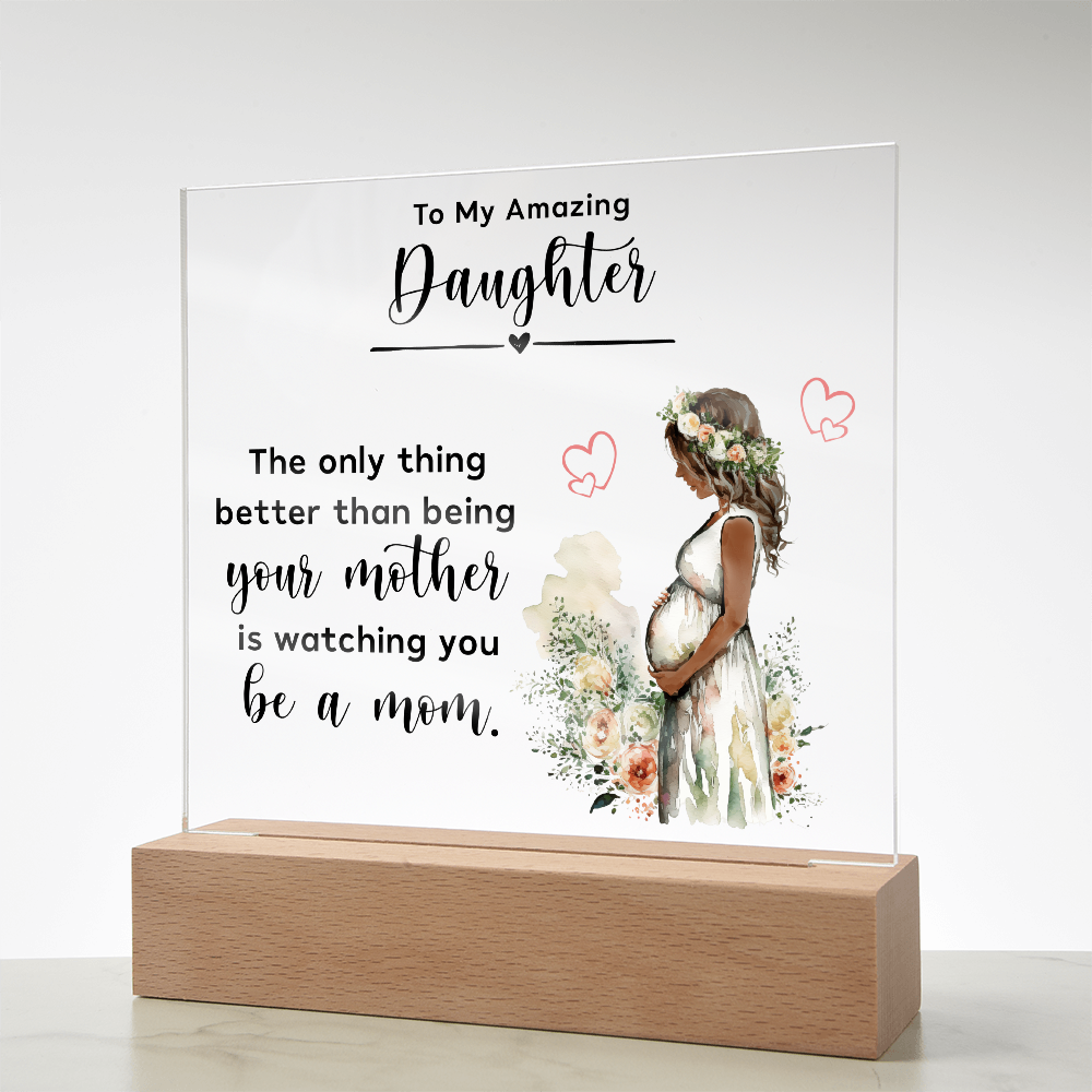 Acrylic Square Plaque for New Mom Daughter from Mom (Black Text) - Mother's Day Gift