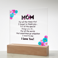 Acrylic Square Plaque for Mom - Mother's Day Gift - For All the Timnes That I Forget to Thank You