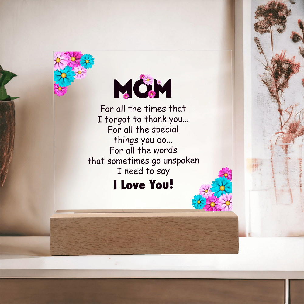 Acrylic Square Plaque for Mom - Mother's Day Gift - For All the Timnes That I Forget to Thank You