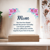 Acrylic Square Plaque for Mom - Mother's Day Gift - Your Love has Shaped Me