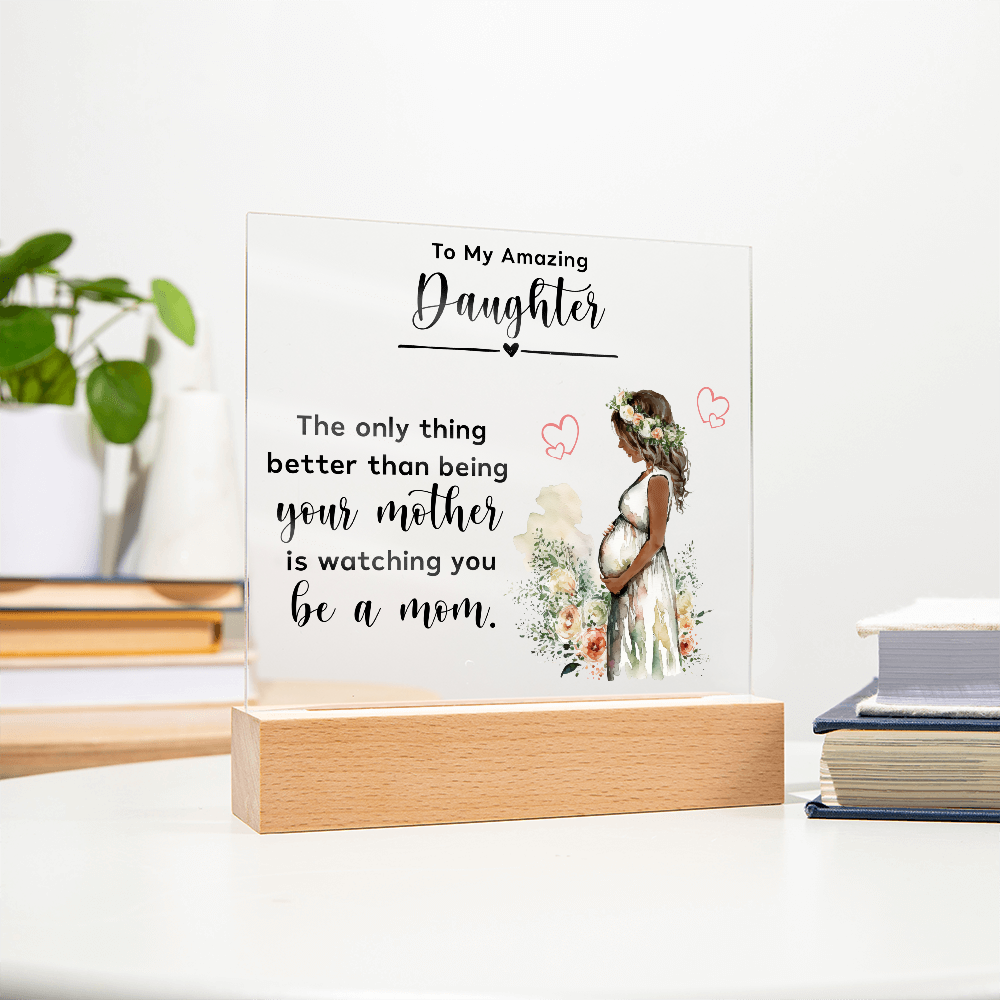 Acrylic Square Plaque for New Mom Daughter from Mom (Black Text) - Mother's Day Gift