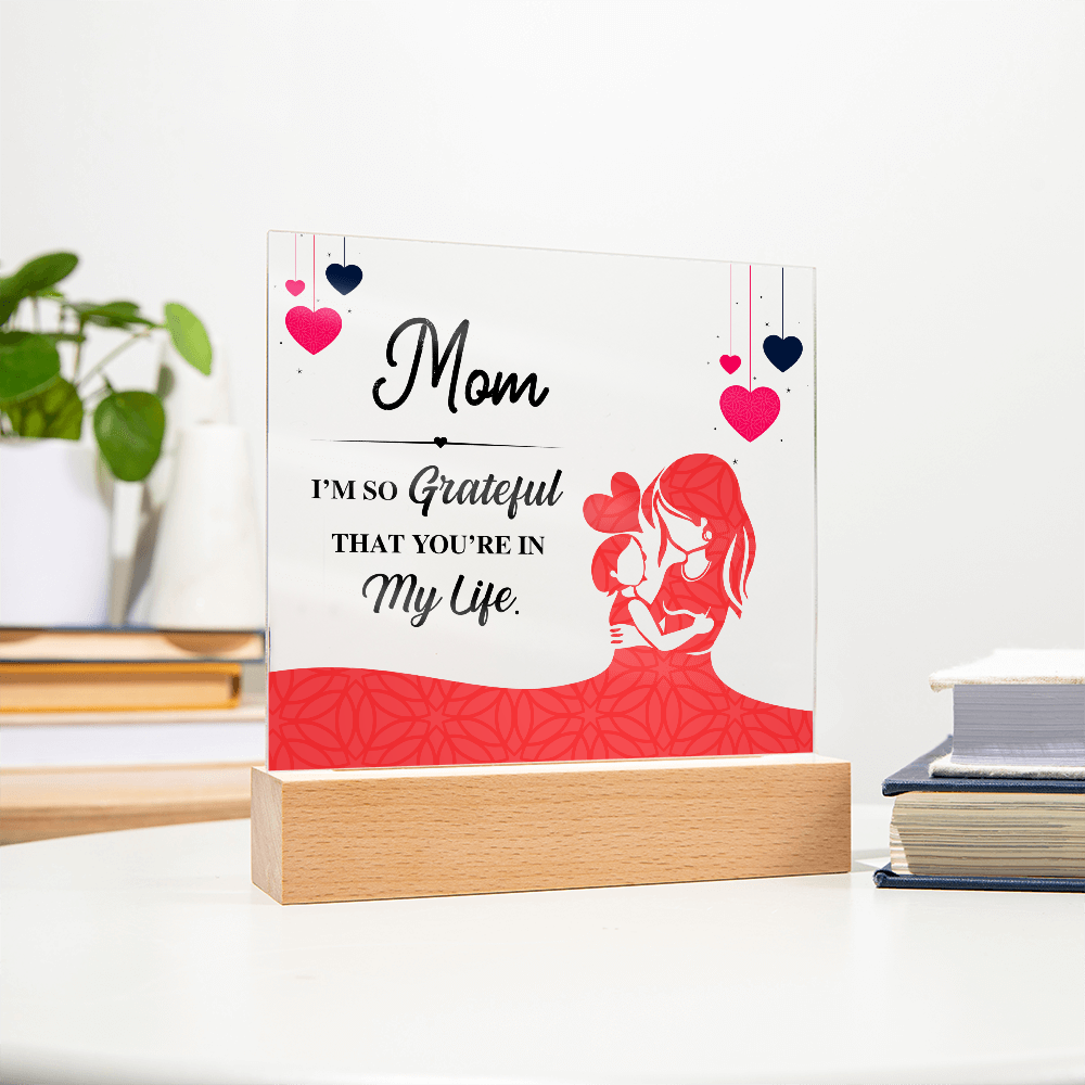 Acrylic Square Plaque for Mom from Daughter - Mother's Day Gift - I'm so Grateful That You're in My Life