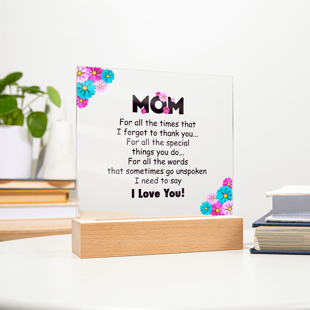 Acrylic Square Plaque for Mom - Mother's Day Gift - For All the Timnes That I Forget to Thank You