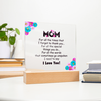 Acrylic Square Plaque for Mom - Mother's Day Gift - For All the Timnes That I Forget to Thank You