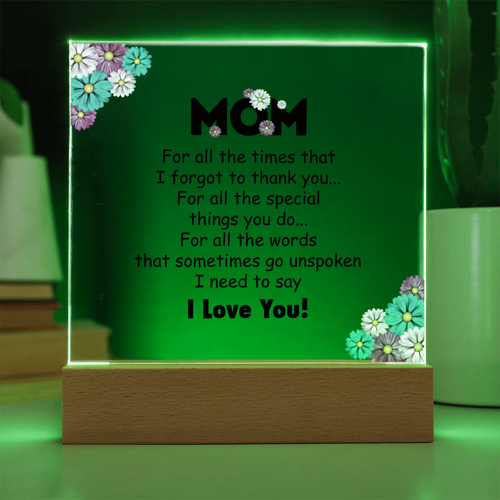 Acrylic Square Plaque for Mom - Mother's Day Gift - For All the Timnes That I Forget to Thank You