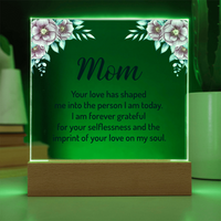 Acrylic Square Plaque for Mom - Mother's Day Gift - Your Love has Shaped Me