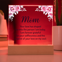 Acrylic Square Plaque for Mom - Mother's Day Gift - Your Love has Shaped Me