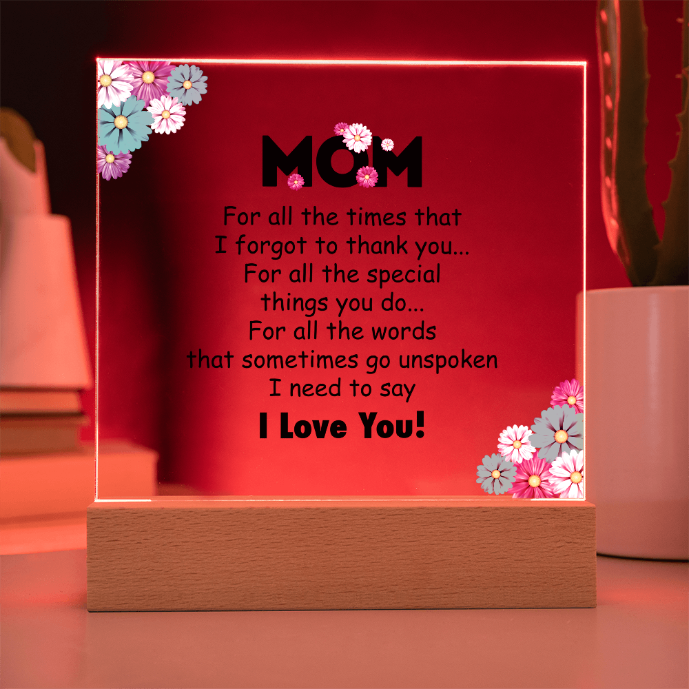 Acrylic Square Plaque for Mom - Mother's Day Gift - For All the Timnes That I Forget to Thank You