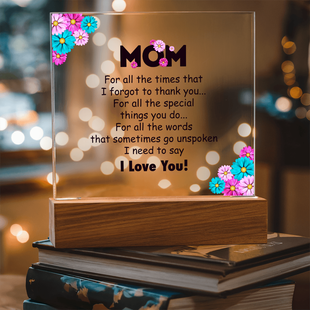 Acrylic Square Plaque for Mom - Mother's Day Gift - For All the Timnes That I Forget to Thank You