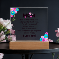 Acrylic Square Plaque for Mom - Mother's Day Gift - For All the Timnes That I Forget to Thank You