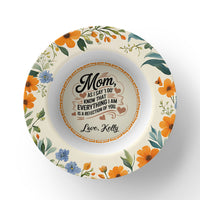 8.5” Bowl for Mom - Mother's Day Gift - As I Say 'I Do' Know That Everything I am is a Reflection of You