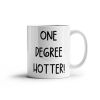 White Ceramic Mug Multiple Variants - one degree hotter funny