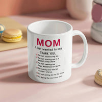 Funny White Ceramic Mug for Mom - Mother's Day Gift - Mom I Just Wanted to Say Thanks