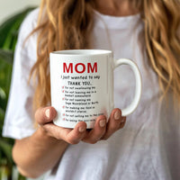 Funny White Ceramic Mug for Mom - Mother's Day Gift - Mom I Just Wanted to Say Thanks