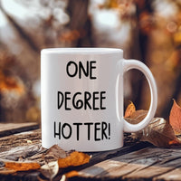 White Ceramic Mug Multiple Variants - one degree hotter funny