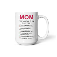 Funny White Ceramic Mug for Mom - Mother's Day Gift - Mom I Just Wanted to Say Thanks
