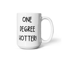 White Ceramic Mug Multiple Variants - one degree hotter funny