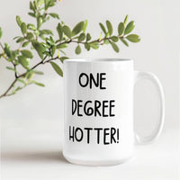 White Ceramic Mug Multiple Variants - one degree hotter funny