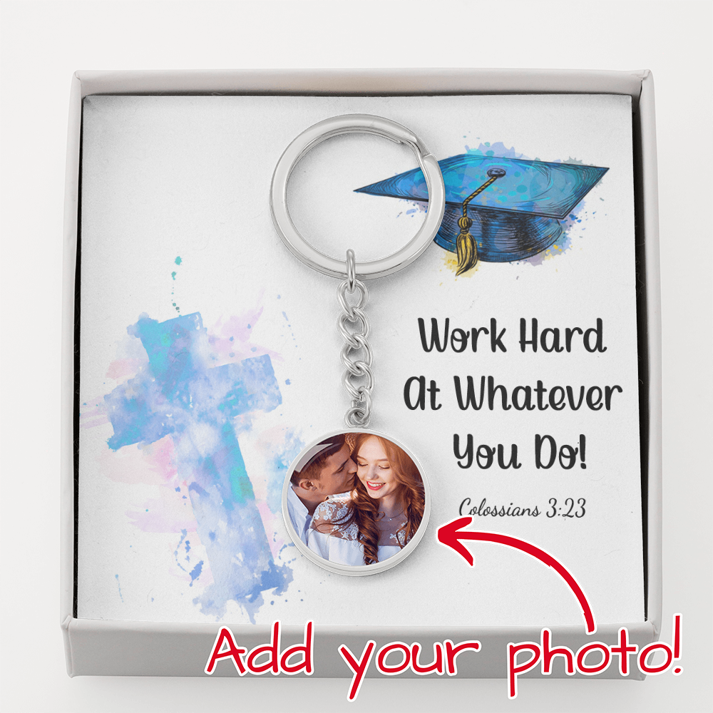 Buyer Upload Graphic Circle Keychain - Graduation, Religion, Work Hard At Whatever You Do