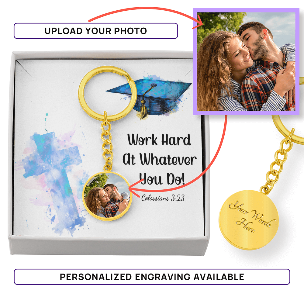 Buyer Upload Graphic Circle Keychain - Graduation, Religion, Work Hard At Whatever You Do
