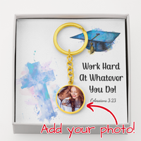Buyer Upload Graphic Circle Keychain - Graduation, Religion, Work Hard At Whatever You Do