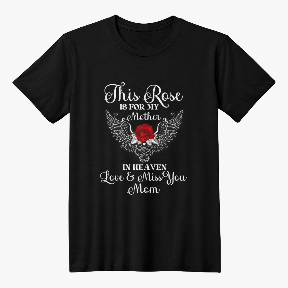Black T-Shirt Front Print - Mother's Day Memorial Gift, Memorial Rose for Mother in Heaven